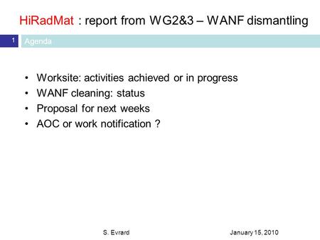 HiRadMat : report from WG2&3 – WANF dismantling January 15, 2010S. Evrard 1 Worksite: activities achieved or in progress WANF cleaning: status Proposal.