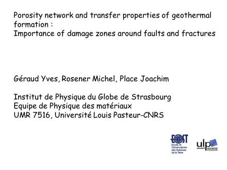 Porosity network and transfer properties of geothermal formation : Importance of damage zones around faults and fractures Géraud Yves, Rosener Michel,