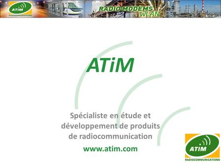 ATiM Spécialiste en étude et développement de produits de radiocommunication www.atim.com.