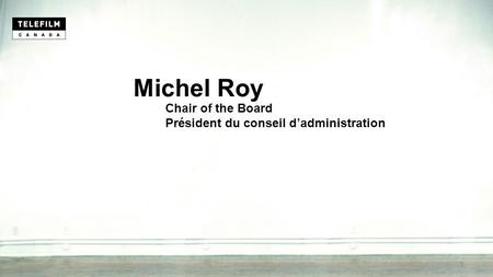 Michel Roy Chair of the Board Président du conseil d’administration 1.