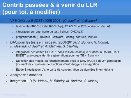 Contrib passées & à venir du LLR (pour toi, à modifier)‏ VFE DAQ sur EUDET (2006-2008): [C. Jauffret, V. Boudry] test du HardROC.