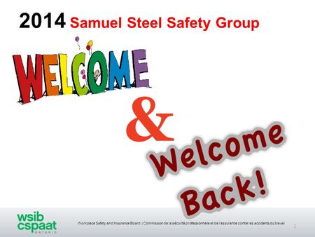 Workplace Safety and Insurance Board | Commission de la sécurité professionnelle et de l’assurance contre les accidents du travail 2014 Samuel Steel Safety.