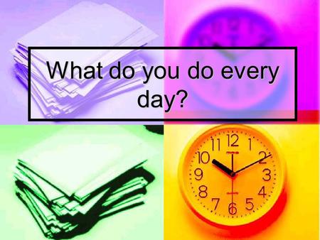 What do you do every day? Look at the pictures and guess the names of the activities.