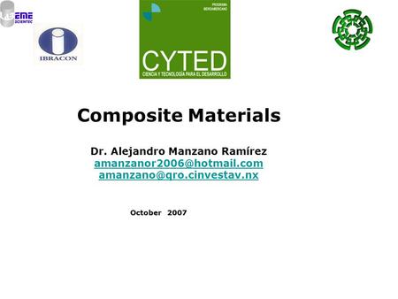 Composite Materials Dr. Alejandro Manzano Ramírez  October 2007.