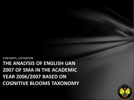 ULIN NAFIS, 2201405598 THE ANALYSIS OF ENGLISH UAN 2007 OF SMA IN THE ACADEMIC YEAR 2006/2007 BASED ON COGNITIVE BLOOMS TAXONOMY.