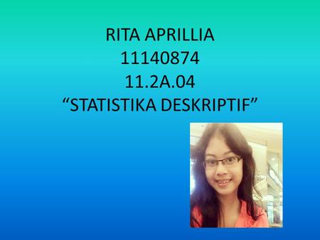 RITA APRILLIA 11140874 11.2A.04 “STATISTIKA DESKRIPTIF”