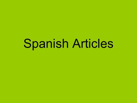 Spanish Articles. In Spanish we have two kinds of articles: Indefinite articles (a, an, some) Definite articles (the)