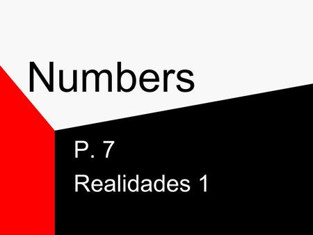 Numbers P. 7 Realidades 1 Numbers Compound numbers from 16-99 are connected by a “y” or they can be written as one word, when this is done the “y” becomes.