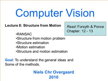 Computer Vision TexPoint fonts used in EMF: AAA Niels Chr Overgaard 2010 Lecture 8: Structure from Motion RANSAC Structure from motion problem Structure.