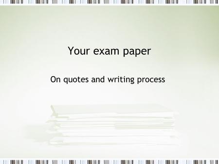 Your exam paper On quotes and writing process. It’s quite simple. When you quote or paraphrase something, you cite the author’s last name, the year of.