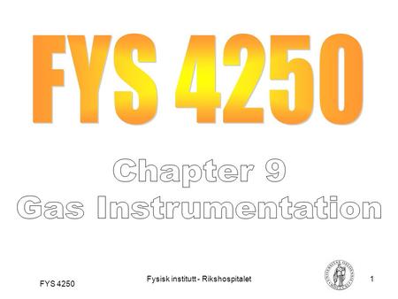 Fysisk institutt - Rikshospitalet1 FYS 4250. Fysisk institutt - Rikshospitalet2 FYS 4250 Table 1 Content of air Volume %, equal to kPa if the barometric.