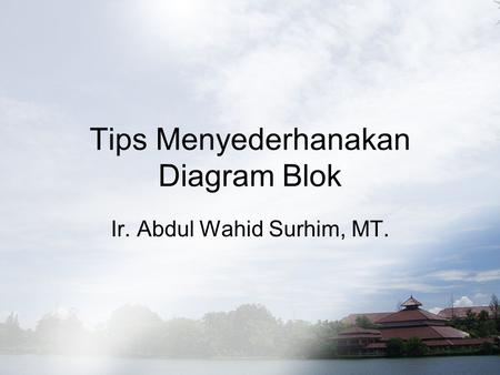 Tips Menyederhanakan Diagram Blok Ir. Abdul Wahid Surhim, MT.