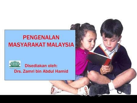 PENGENALAN MASYARAKAT MALAYSIA Disediakan oleh: Drs