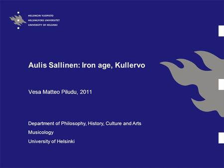Aulis Sallinen: Iron age, Kullervo Vesa Matteo Piludu, 2011 Department of Philosophy, History, Culture and Arts Musicology University of Helsinki.