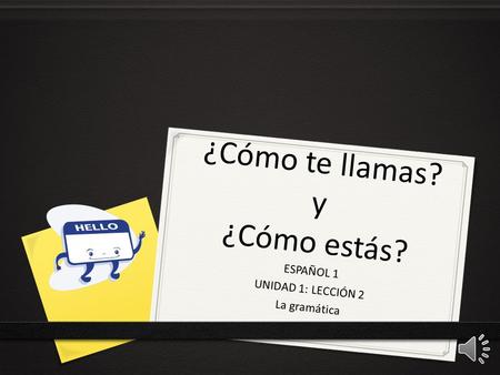 ¿Cómo te llamas? y ¿Cómo estás?