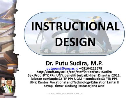INSTRUCTIONAL DESIGN Dr. Putu Sudira, M.P. – 08164222678  Sek.Prodi.