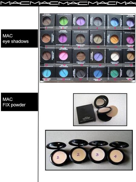 MAC FIX powder MAC eye shadows. e- cosmetics MAC GLITTER EYELINER MAC LIPGELEE -Light pink – Bronze – Coral - Fuchia MAC POWDER BLUSH.