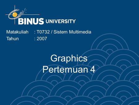 Graphics Pertemuan 4 Matakuliah: T0732 / Sistem Multimedia Tahun: 2007.