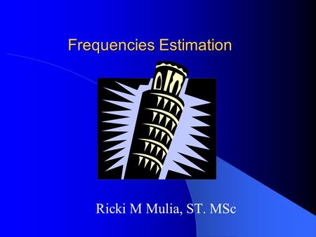 Frequencies Estimation Ricki M Mulia, ST. MSc. Unsafe Act Unsafe Condition HAZARD EXPOSURE Penyakit Akibat kerja RISK Kecelakaan kerja Higiene Industri.
