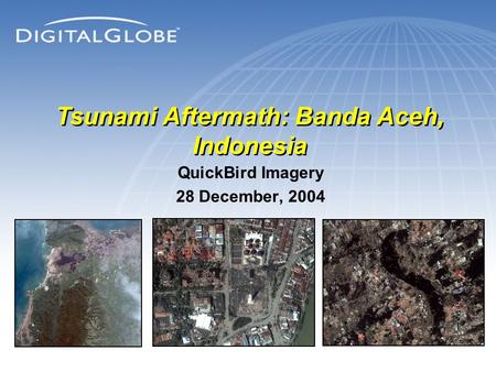 QuickBird Imagery 28 December, 2004 Tsunami Aftermath: Banda Aceh, Indonesia.