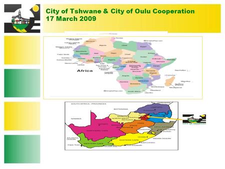 City of Tshwane & City of Oulu Cooperation 17 March 2009.