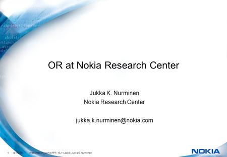1 © NOKIA Presentation_Name.PPT / 13-11-2003 / Jukka K. Nurminen OR at Nokia Research Center Jukka K. Nurminen Nokia Research Center