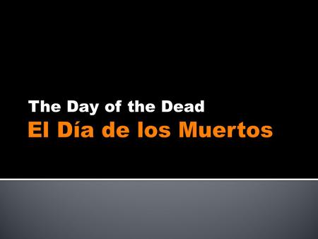 The Day of the Dead.  Mexico, Guatemala, Ecuador  Central and South America where there is Latino Heritage  Some parts of the US where there is Mexican-