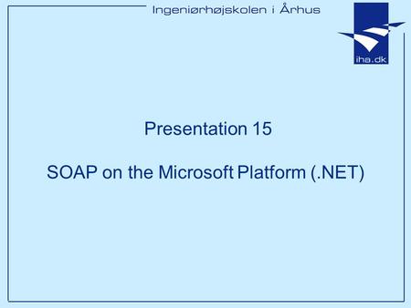 Presentation 15 SOAP on the Microsoft Platform (.NET)