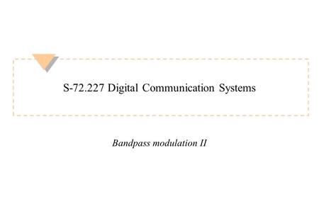 S-72.227 Digital Communication Systems Bandpass modulation II.