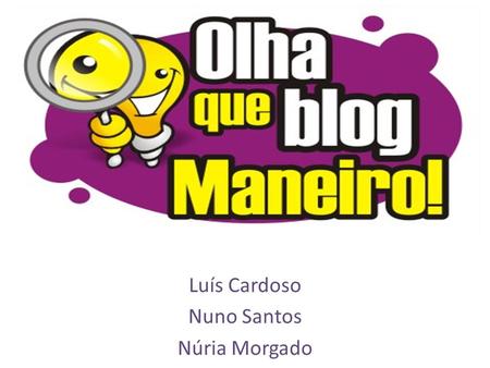 Luís Cardoso Nuno Santos Núria Morgado. É um site cuja estrutura permite a actualização rápida a partir de acréscimos dos chamados artigos, ou “posts”.
