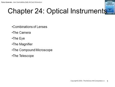 Fisica Generale - Alan Giambattista, Betty McCarty Richardson Copyright © 2008 – The McGraw-Hill Companies s.r.l. 1 Chapter 24: Optical Instruments Combinations.