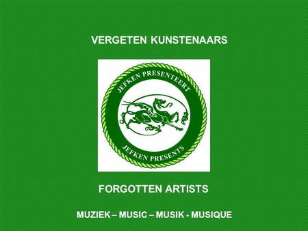 FORGOTTEN ARTISTS VERGETEN KUNSTENAARS MUZIEK – MUSIC – MUSIK - MUSIQUE.
