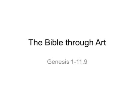 The Bible through Art Genesis 1-11.9. The Creation of Eve, 1510 Depicts Genesis 2:18-25 Michelangelo, 1475-1564 Fresco, 170 x 260 cm Sistine Chapel, Vatican,