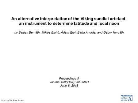 An alternative interpretation of the Viking sundial artefact: an instrument to determine latitude and local noon by Balázs Bernáth, Miklós Blahó, Ádám.
