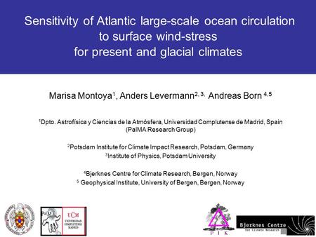 1/13 Sensitivity of Atlantic large-scale ocean circulation to surface wind-stress for present and glacial climates Marisa Montoya 1, Anders Levermann 2,