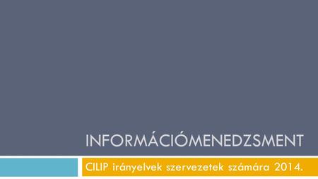 INFORMÁCIÓMENEDZSMENT CILIP irányelvek szervezetek számára 2014.