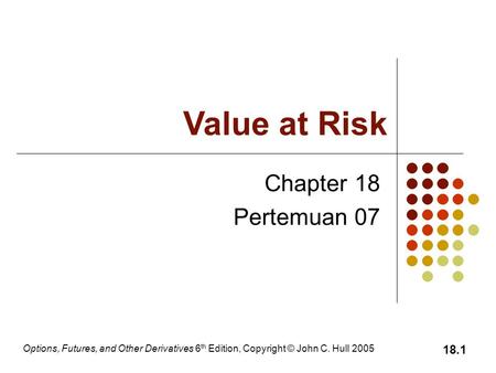 Value at Risk Chapter 18 Pertemuan 07