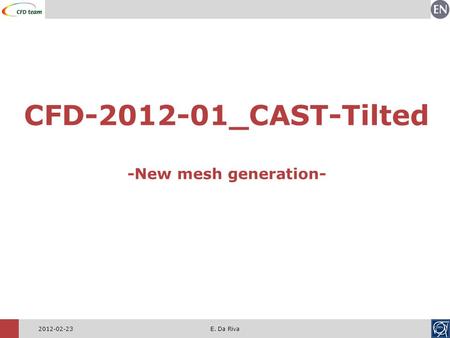CFD-2012-01_CAST-Tilted -New mesh generation- 2012-02-23E. Da Riva.