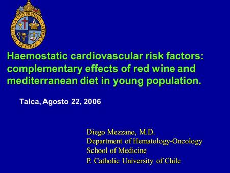 Haemostatic cardiovascular risk factors: complementary effects of red wine and mediterranean diet in young population. Diego Mezzano, M.D. Department of.