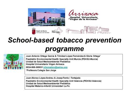 School-based tobacco prevention programme Juan Antonio Ortega García & Trinidad López Fernández & Gloria Ortega* Paediatric Environmental Health Specialty.