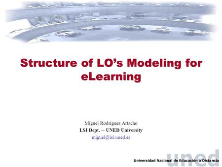 Structure of LO’s Modeling for eLearning Miguel Rodríguez Artacho LSI Dept. -- UNED University