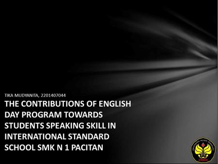 TIKA MUDYANITA, 2201407044 THE CONTRIBUTIONS OF ENGLISH DAY PROGRAM TOWARDS STUDENTS SPEAKING SKILL IN INTERNATIONAL STANDARD SCHOOL SMK N 1 PACITAN.
