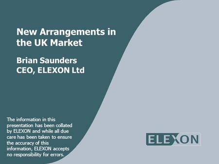 The information in this presentation has been collated by ELEXON and while all due care has been taken to ensure the accuracy of this information, ELEXON.