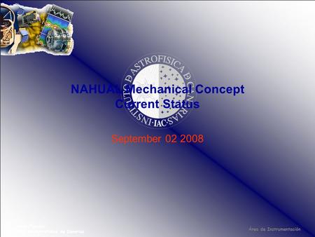 Área de Instrumentación NAHUAL Mechanical Concept Current Status F. Javier Fuentes Instituto de Astrofísica de Canarias September 02 2008.