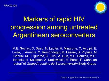Markers of rapid HIV progression among untreated Argentinean seroconverters M.E. Socías, O. Sued, N. Laufer, H. Mingrone, C. Acuipil, E. Loiza, L. Amante,