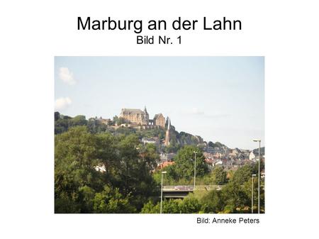 Marburg an der Lahn Bild Nr. 1 Bild: Anneke Peters.