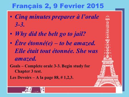 Français 2, 9 Fevrier 2015 Cinq minutes preparer à l’orale 3-3. Why did the belt go to jail? Être étonné(e) – to be amazed. Elle était tout étonnée. She.