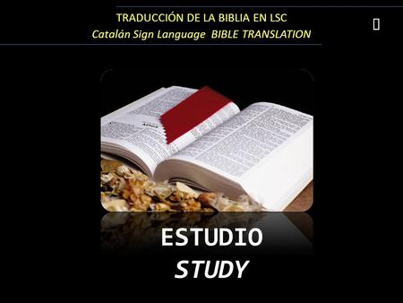 TRADUCCIÓN DE LA BIBLIA EN LSC Catalán Sign Language BIBLE TRANSLATION ESTUDIO STUDY 