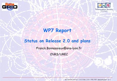 EU 2nd Year Review – 04-05 Feb. 2003 – WP2/WP7 demonstration – n° 1 WP7 Report Status on Release 2.0 and plans CNRS/UREC.