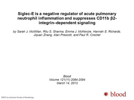 Siglec-E is a negative regulator of acute pulmonary neutrophil inflammation and suppresses CD11b β2- integrin–dependent signaling by Sarah J. McMillan,